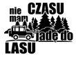 Nadruk umieszczony na koszulce - NIE MAM CZASU JADĘ DO LASU